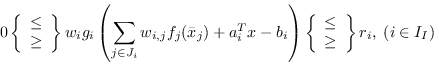 \begin{displaymath}
0 \left \{ \begin{array}{ll}
\leq \\ \geq
\end{array} \rig...
...ay}{ll}
\leq \\ \geq
\end{array} \right\}
r_i,
\; (i \in I_I)
\end{displaymath}