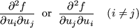 \begin{displaymath}
\frac{\partial^2f}{\partial u_i \partial u_j}
\;\; \mbox{or}...
...rac{\partial^2f}{\partial u_j \partial u_i}
\;\;\;\;(i \neq j)
\end{displaymath}